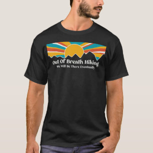 Out Of Breath Hiking Society - We Will Be There Ev T-Shirt