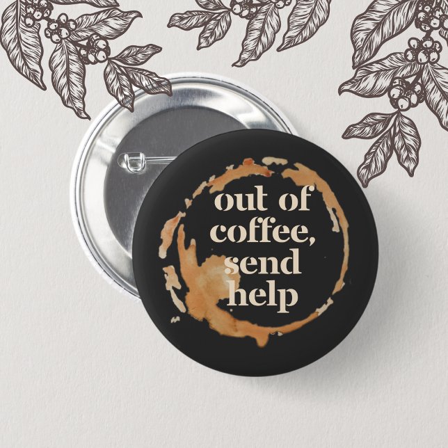 Out of Coffee Send Help Funny Caffeine Addict 6 Cm Round Badge (Creator Uploaded)