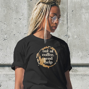Out of Coffee Send Help Funny Caffeine Addict T-Shirt