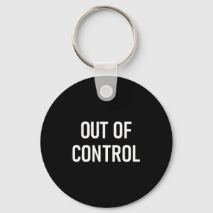 Out Of Control, Funny, Jokes, Sarcastic Sayings Key Ring