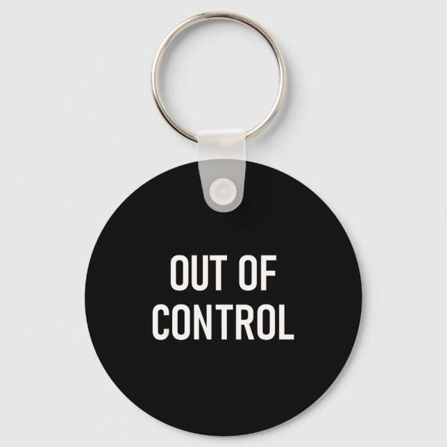 Out Of Control, Funny, Jokes, Sarcastic Sayings  Key Ring (Front)