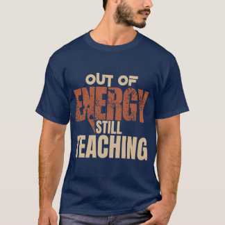 Out Of Energy Still Teaching Funny Teacher Shirt
