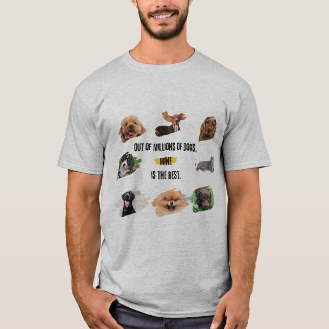Out of Millions of Dogs, Mine Is the Best | Dog Lo T-Shirt (Front)