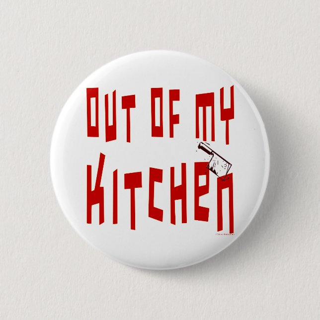 Out of My Kitchen Funny Saying Button (Front)