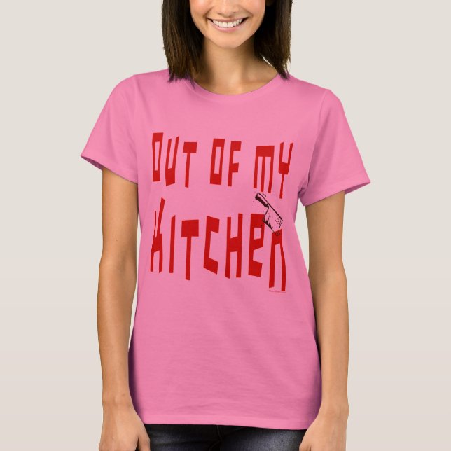Out of My Kitchen Saying Funny Cooking T-shirt (Front)