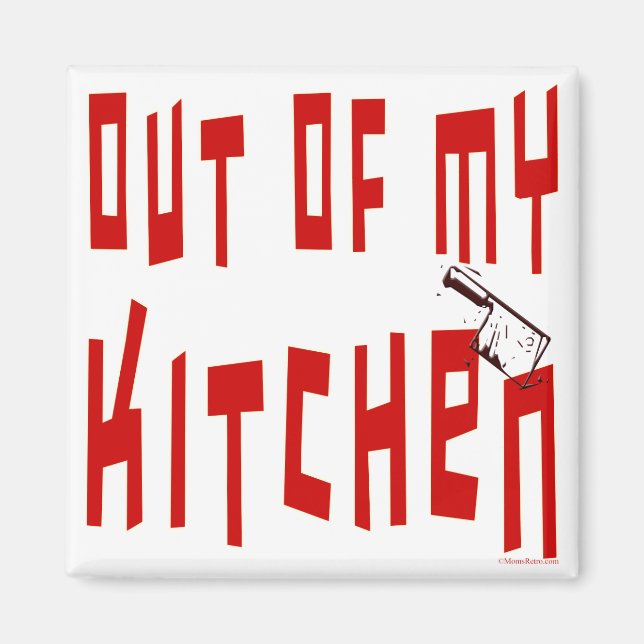 Out of My Kitchen Slogan Fridge Magnet (Front)
