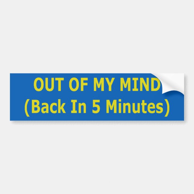 Out Of My Mind Bumper Sticker (Front)