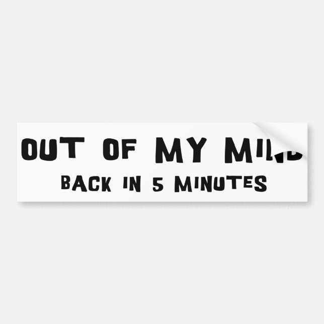 Out Of My Mind Bumper Sticker (Front)