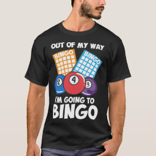 Out Of My Way Going To Bingo I Bingo Daubers I Gra T-Shirt