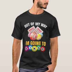 Out Of My Way I m Going To Bingo Funny Bingo Game  T-Shirt