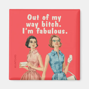 Out of my way, I'm fabulous! Magnet