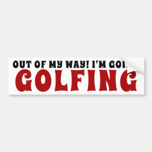 Out Of My Way I'm Going Golfing Bumper Sticker
