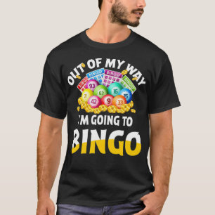 Out Of My Way Im Going To Bingo Funny Quote T-Shirt