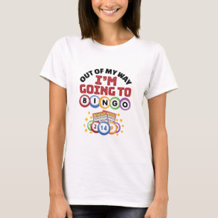 Out of My Way I'm Going to Bingo T-Shirt