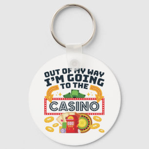 Out of My Way I'm Going to the Casino Gambler Key Ring