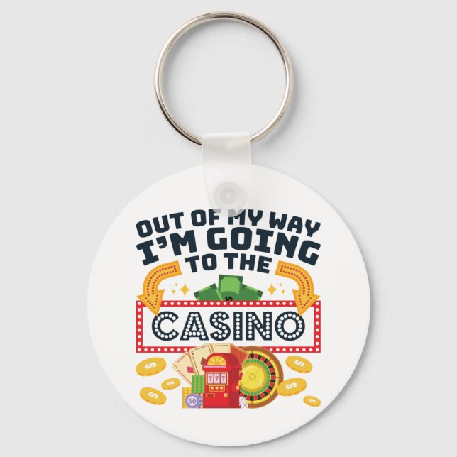 Out of My Way I'm Going to the Casino Gambler Key Ring (Front)