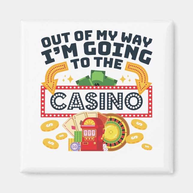 Out of My Way I'm Going to the Casino Gambler Magnet (Front)