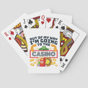 Out of My Way I'm Going to the Casino Gambler Playing Cards
