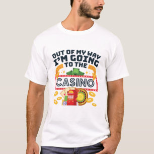 Out of My Way I'm Going to the Casino Gambler T-Shirt