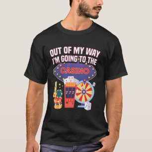 Out Of My Way I'M Going To The Casino Gambler T-Shirt
