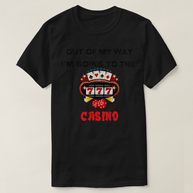 Out of My Way Im Going to the Casino T-Shirt (Design Front)