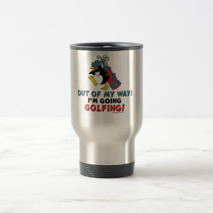Out of my way, I'm going to the Golfing Travel Mug