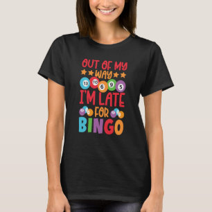 Out Of My Way I'm Late For Bingo Player Bingo Call T-Shirt
