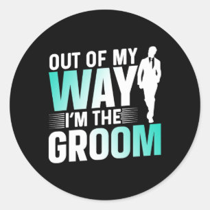 Out Of My Way I'm The Groom Bachelor Party Sayings Classic Round Sticker