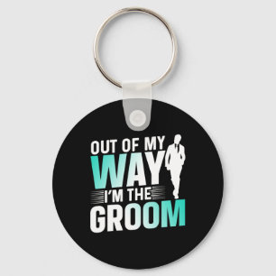 Out Of My Way I'm The Groom Bachelor Party Sayings Key Ring