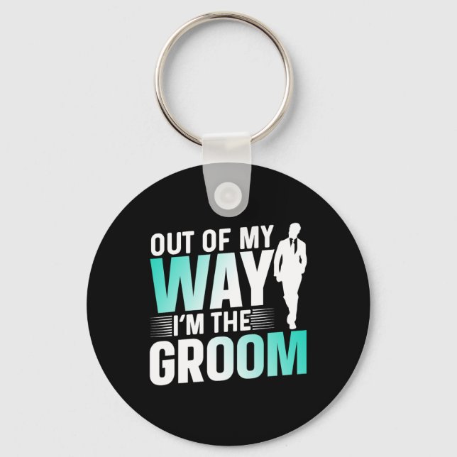 Out Of My Way I'm The Groom Bachelor Party Sayings Key Ring (Front)
