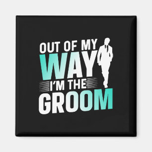 Out Of My Way I'm The Groom Bachelor Party Sayings Magnet
