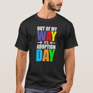 Out of My Way Its Adoption Day Children Kids Foste T-Shirt