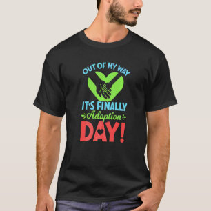 Out Of My Way It's Finally Adoption Day Gotcha Da T-Shirt