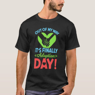 Out Of My Way It's Finally  Adoption Day Gotcha Da T-Shirt