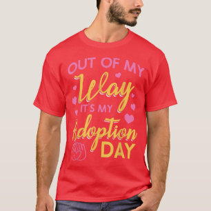 Out Of My Way Its My Adoption Day T-Shirt