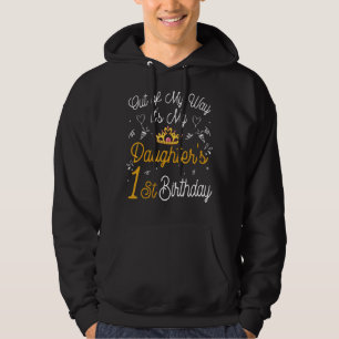 Out Of My Way It's My Daughter's 1st Birthday Hoodie