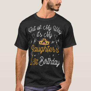 Out of my way It's My Daughter's 1st Birthday T-Shirt