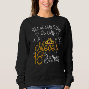 Out Of My Way It's My Niece's 16th Birthday Sweatshirt