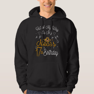 Out Of My Way It's My Niece's 17th Birthday Hoodie