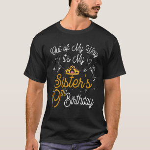 Out Of My Way It's My Sister's 19th Birthday T-Shirt