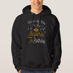 Out Of My Way It's My Sister's 7th Birthday Hoodie