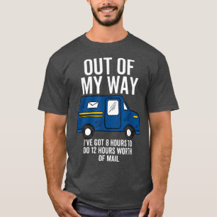 Out Of My Way Mail Delivery Carrier Truck Driver P T-Shirt