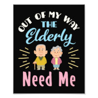 Out of My Way the Elderly Need Me Caregiver