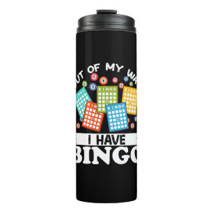Out Of My WayI Have Bingo Funny Lucky Gambling Thermal Tumbler