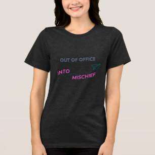 Out of Office. Into Mischief Tri-Blend Shirt