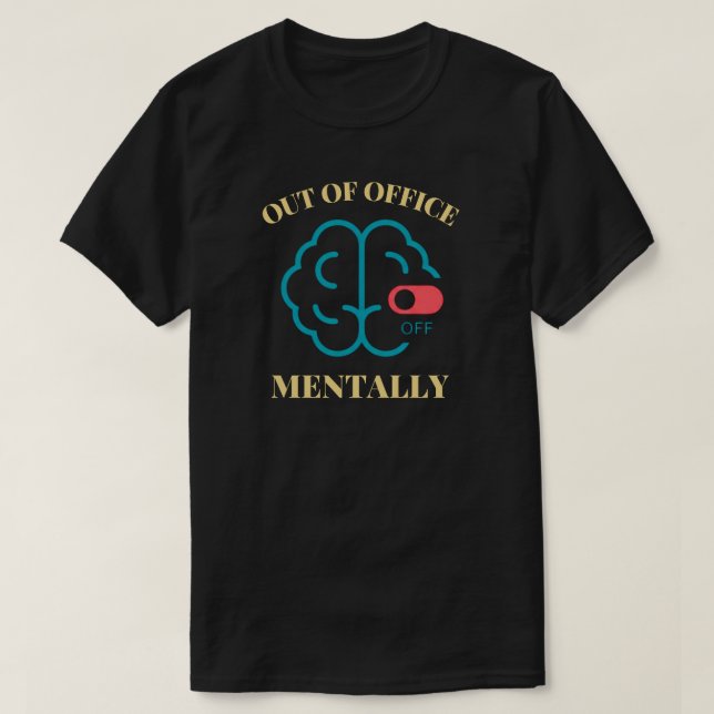 Out of Office Mentally Burnout Awareness T-Shirt (Design Front)