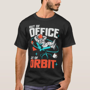Out of Office Out of Orbit Funny Astronaut T-Shirt