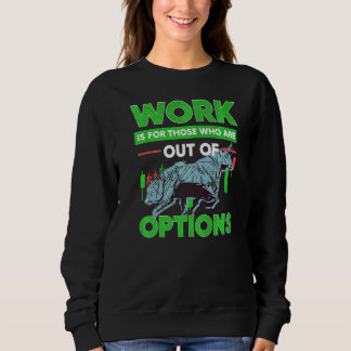 Out Of Options Trading Stock Market Investor Optio Sweatshirt