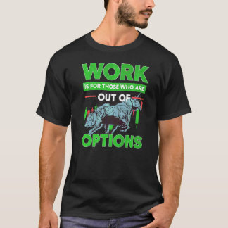 Out Of Options Trading Stock Market Investor Optio T-Shirt