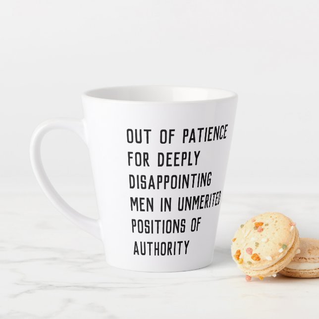 Out of Patience for Deeply Disappointing Men Latte Mug (In Situ)